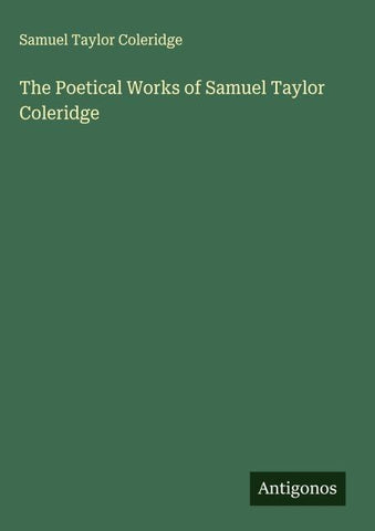 The Poetical Works of Samuel Taylor Coleridge