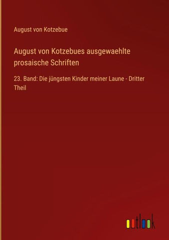 August von Kotzebues ausgewaehlte prosaische Schriften