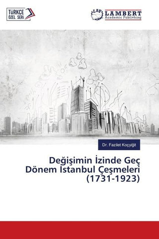 De¿i¿imin ¿zinde Geç Dönem ¿stanbul Çe¿meleri (1731-1923)