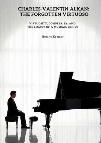 Charles-Valentin Alkan:  The Forgotten Virtuoso