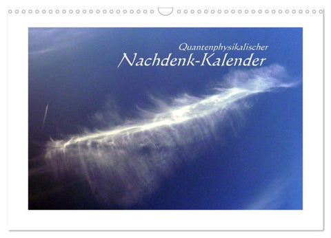 Quantenphysikalischer Nachdenk-Kalender (Wandkalender 2026 DIN A3 quer), CALVENDO Monatskalender