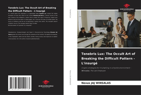 Tenebris Lux: The Occult Art of Breaking the Difficult Pattern - L'insurgé