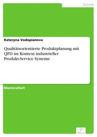 Qualitätsorientierte Produktplanung mit QFD im Kontext industrieller Produkt-Service Systeme