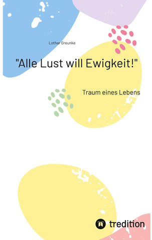 "Alle Lust will Ewigkeit!"