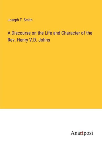 A Discourse on the Life and Character of the Rev. Henry V.D. Johns