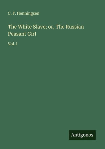 The White Slave; or, The Russian Peasant Girl