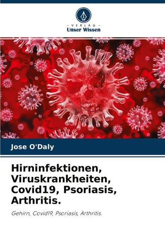 Hirninfektionen, Viruskrankheiten, Covid19, Psoriasis, Arthritis.