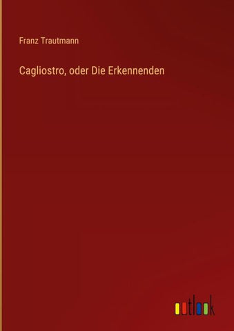 Cagliostro, oder Die Erkennenden