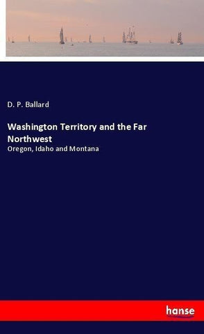 Washington Territory and the Far Northwest