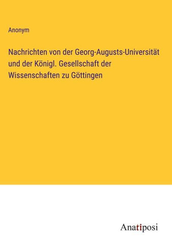 Nachrichten von der Georg-Augusts-Universität und der Königl. Gesellschaft der Wissenschaften zu Göttingen