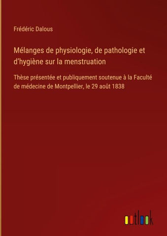 Mélanges de physiologie, de pathologie et d'hygiène sur la menstruation