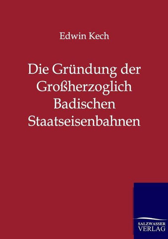 Die Gründung der Großherzoglich Badischen Staatseisenbahnen