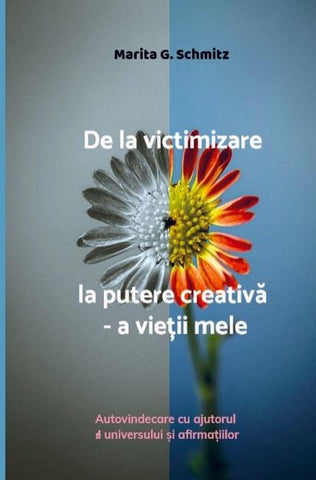De la victimizare la putere creativ¿ - a vie¿ii mele