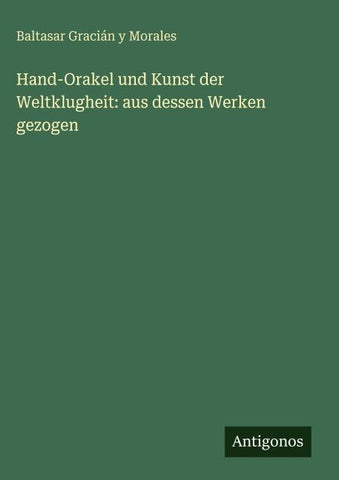 Hand-Orakel und Kunst der Weltklugheit: aus dessen Werken gezogen