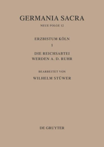 Die Bistümer der Kirchenprovinz Köln. Das Erzbistum Köln III. Die Reichsabtei Werden a. d. Ruhr