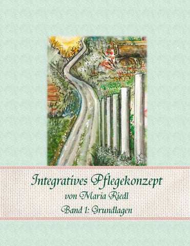 Integratives Pflegekonzept, Band 1: Grundlagen