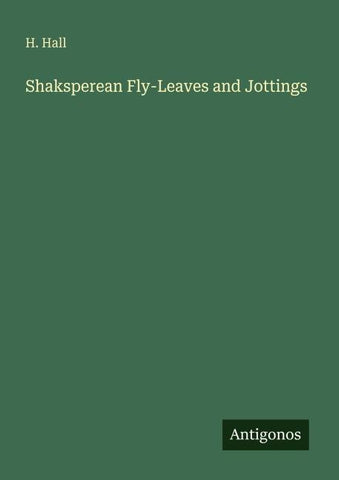Shaksperean Fly-Leaves and Jottings