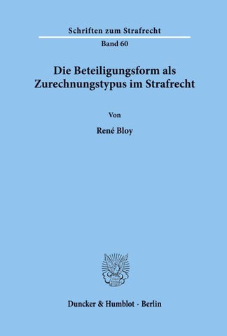 Die Beteiligungsform als Zurechnungstypus im Strafrecht.