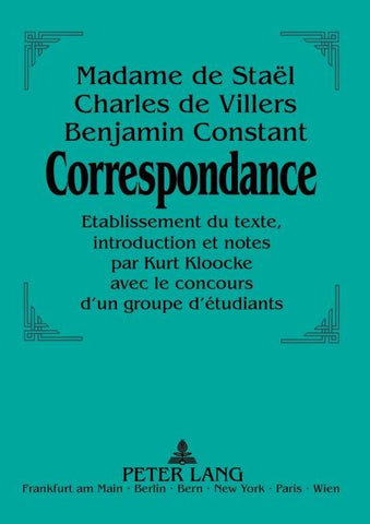 Madame de Staël - Charles de Villers - Benjamin Constant:- Correspondance.