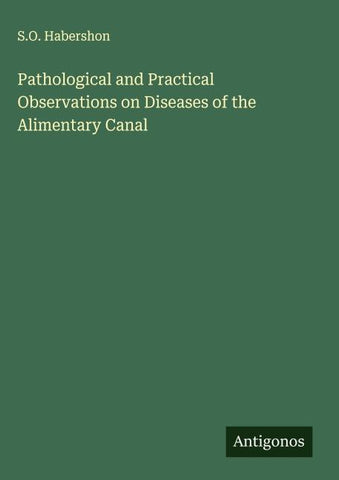 Pathological and Practical Observations on Diseases of the Alimentary Canal