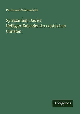 Synaxarium: Das ist Heiligen-Kalender der coptischen Christen