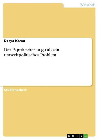 Der Pappbecher to go als ein umweltpolitisches Problem