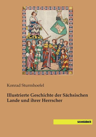 Illustrierte Geschichte der Sächsischen Lande und ihrer Herrscher