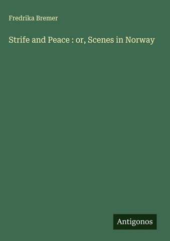 Strife and Peace : or, Scenes in Norway