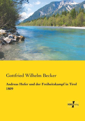 Andreas Hofer und der Freiheitskampf in Tirol 1809
