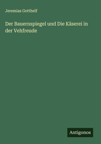 Der Bauernspiegel und Die Käserei in der Vehfreude