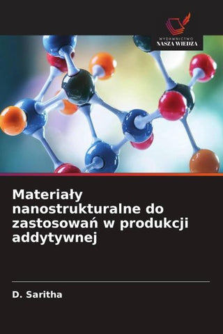 Materia¿y nanostrukturalne do zastosowa¿ w produkcji addytywnej
