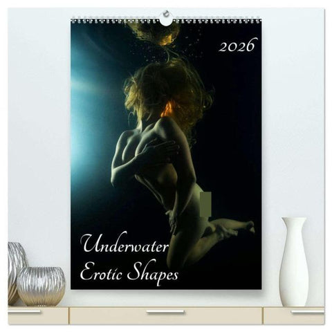 Underwater Erotic Shapes (High Quality Premium Wall Calendar 2026 DIN A2 portrait),CALVENDO 12 Month Wall Calendar