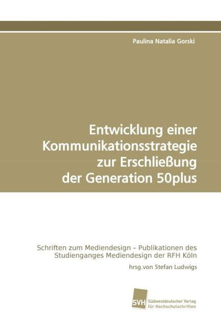 Entwicklung einer Kommunikationsstrategie zur Erschließung der Generation 50plus