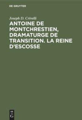 Antoine de Montchrestien, dramaturge de transition. La Reine d’Escosse