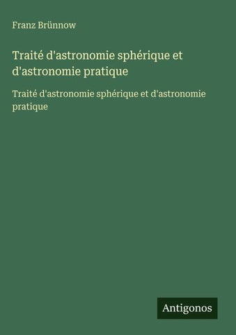 Traité d'astronomie sphérique et d'astronomie pratique