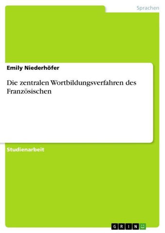 Die zentralen Wortbildungsverfahren des Französischen