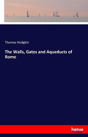 The Walls, Gates and Aqueducts of Rome