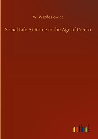 Social Life At Rome in the Age of Cicero
