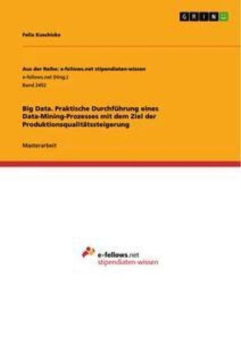 Big Data. Praktische Durchführung eines Data-Mining-Prozesses mit dem Ziel der Produktionsqualitätssteigerung