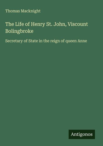 The Life of Henry St. John, Viscount Bolingbroke