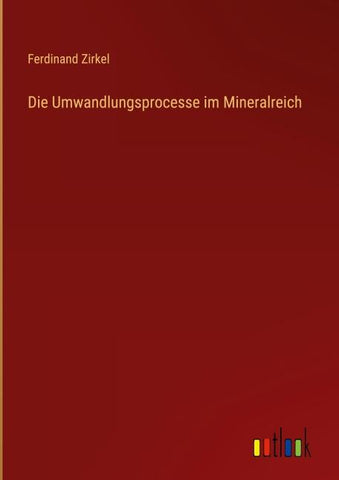 Die Umwandlungsprocesse im Mineralreich