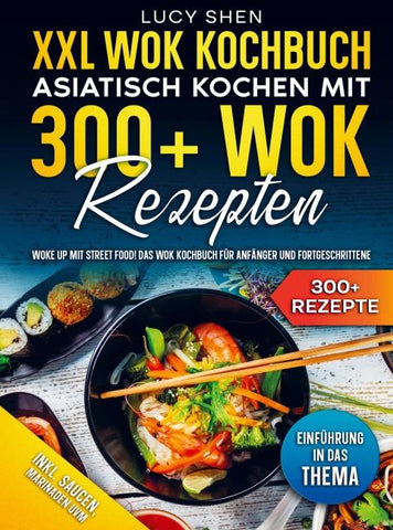 XXL Wok Kochbuch - Asiatisch kochen mit 300+ Wok Rezepten