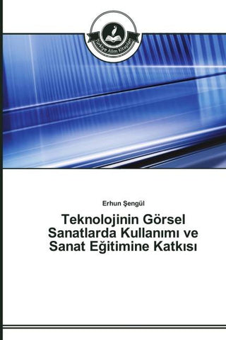 Teknolojinin Görsel Sanatlarda Kullan¿m¿ ve Sanat E¿itimine Katk¿s¿