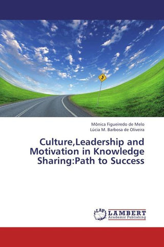 Culture,Leadership and Motivation in Knowledge Sharing:Path to Success