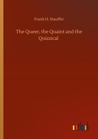 The Queer, the Quaint and the Quizzical