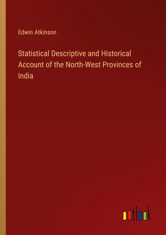 Statistical Descriptive and Historical Account of the North-West Provinces of India