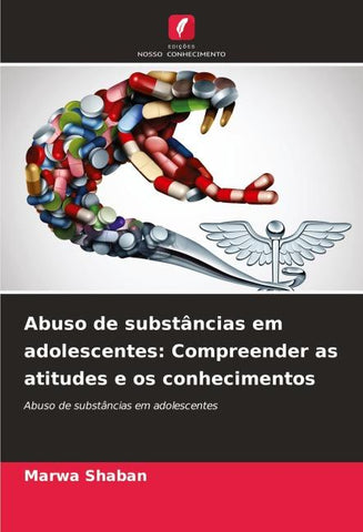 Abuso de substâncias em adolescentes: Compreender as atitudes e os conhecimentos