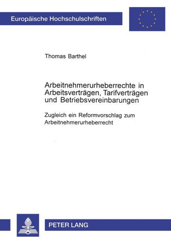 Arbeitnehmerurheberrechte in Arbeitsverträgen, Tarifverträgen und Betriebsvereinbarungen