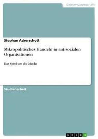 Mikropolitisches Handeln in antisozialen Organisationen