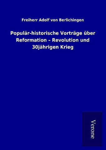 Populär-historische Vorträge über Reformation ¿ Revolution und 30jährigen Krieg